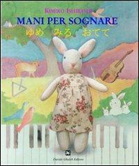 Mani per sognare. Ediz. italiana e giapponese - Kimiko Ishibashi - copertina