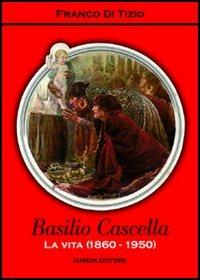 Basilio Cascella. La vita (1860-1950) - Franco Di Tizio - copertina