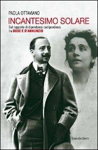 Incantesimo solare. Sul rapporto di dipendenza-codipendenza tra Duse e d'Annunzio - Paola Ottaviano - copertina