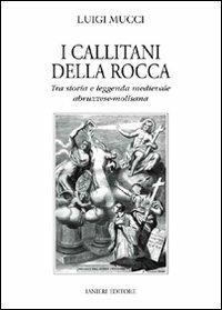 I Callitani della Rocca. Tra storia e leggenda medievale abruzzese-molisana - Luigi Mucci - copertina