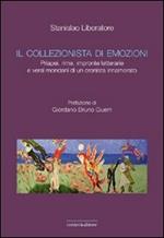 Il collezionista di emozioni. Priapei, rime, impronte letterarie e versi mondani di un cronista innamorato