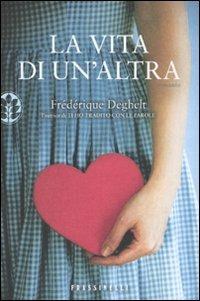 La vita di un'altra - Frédérique Deghelt - copertina