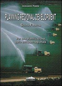 Planning regional development south Florida. Per una pianificazione dello sviluppo regionale - Giovanni Pasta - copertina