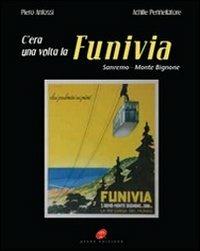 C'era una volta la funivia. Sanremo-Monte Bignone - Piero Anfossi,Achille Pennellatore - copertina