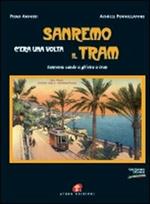 Sanremo c'era una volta il tram-Sanremu cande u gh'eira u tran. Ediz. illustrata