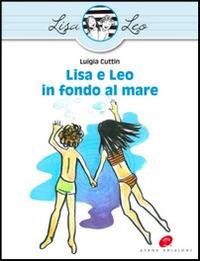 Lisa e Leo in fondo al mare. Ediz. illustrata - Luigia Cuttin - copertina