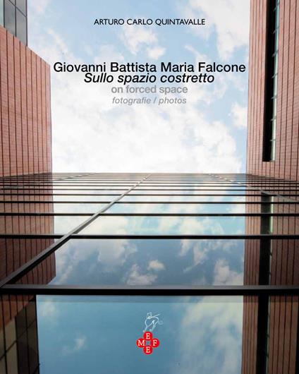 Giovanni Battista Maria Falcone. Sullo spazione costretto-On forced space. Ediz. bilingue - Arturo Carlo Quintavalle,G. Battista Falcone - copertina