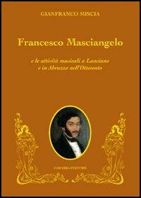 Francesco Masciangelo e le attività musicali a Lanciano e in Abruzzo nell'Ottocento - Gianfranco Miscia - copertina