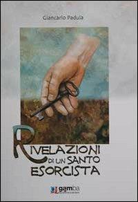 Rivelazioni di un santo esorcista - Giancarlo Padula - copertina