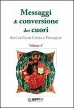 Messaggi di conversione dei cuori. Dati da Gesù Cristo a Françoise