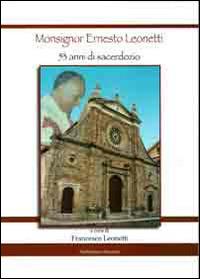 Monsignor Ernesto Leonetti. 53 anni di sacerdozio - Francesco Leonetti - copertina