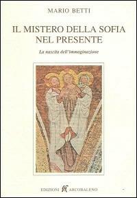 Il mistero della sofia nel presente. La nascita dell'immaginazione - Mario Betti - copertina