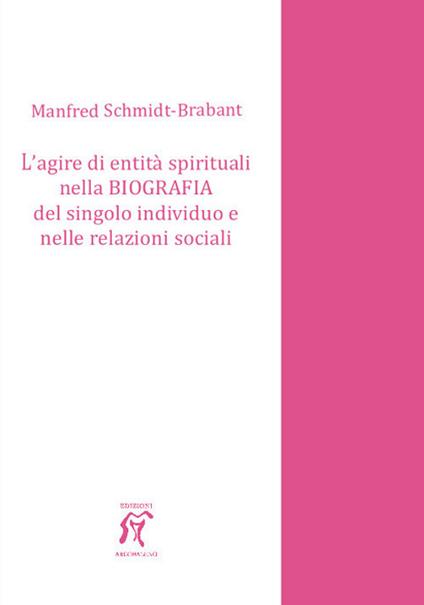L' agire di entità spirituali nella biografia del singolo individuo e nelle relazioni sociali - Manfred Schmidt Brabant - copertina