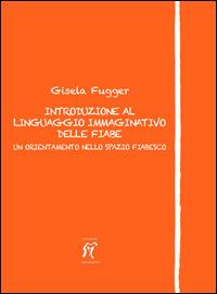 Introduzione al linguaggio immaginativo delle fiabe. Un orientamento nello spazio fiabesco - Gisela Fugger - copertina