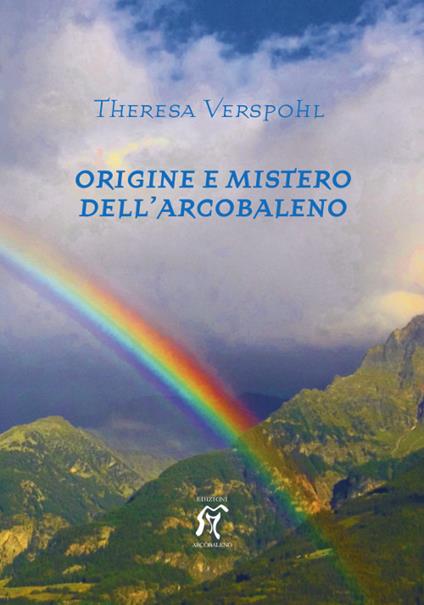 Origine e mistero dell'arcobaleno - Theresa Verspohl - copertina