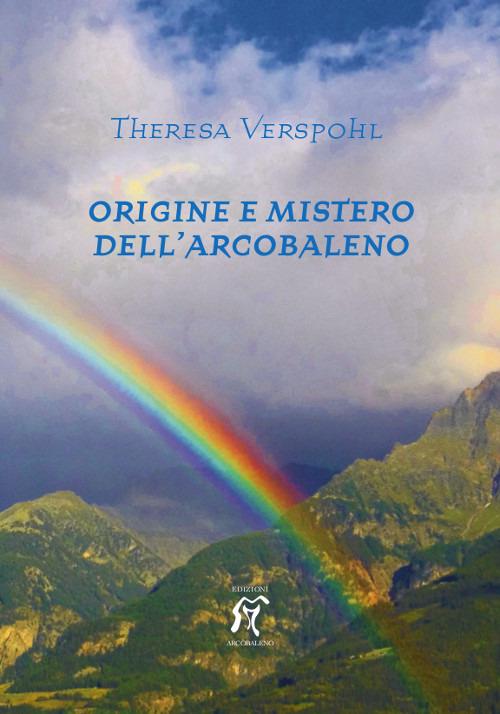 Origine e mistero dell'arcobaleno - Theresa Verspohl - copertina