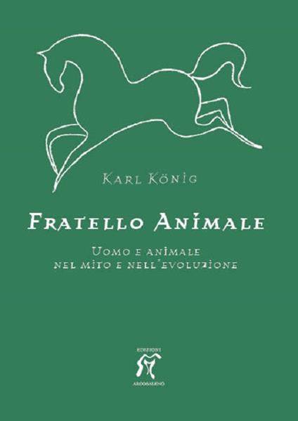 Fratello animale. Uomo e animale nel mito e nell'evoluzione - Karl König - copertina