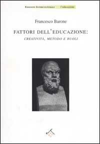 Fattori dell'educazione: creatività, metodo e ruoli - Francesco Barone - copertina