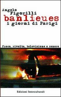 Banlieues i giorni di Parigi. Fuoco, rivolta, televisione e cenere - Angelo Figorilli - copertina