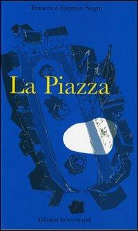 La piazza dove i sogni non pagano l'affitto - Francesco E. Negro - copertina