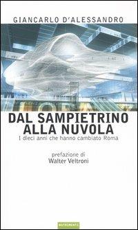 Dal sampietrino alla Nuvola. I dieci anni che hanno cambiato Roma - Giancarlo D'Alessandro - copertina