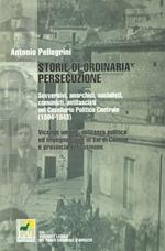 Storie di ordinaria persecuzione. Sovversivi, anarchici, socialisti, comunisti, antifascisti nel casellario politico centrale (1894-1943)