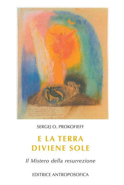 E la terra diviene sole. Il mistero della resurrezione - Sergej O. Prokofieff - copertina