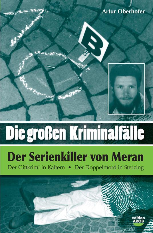 Die Grossen Kriminalfälle. Vol. 3: Der serial killer von Meran. - Artur Oberhofer - copertina