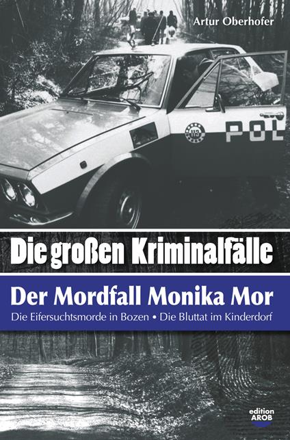 «Die grossen kriminal-fälle». Der mordfall Monika Mor. Der mord im kinderdorfbrixen - Artur Oberhofer - copertina