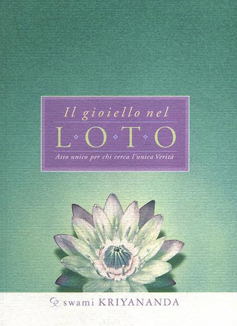 Il gioiello nel loto. Atto unico per chi cerca l'unica verità - Kriyananda Swami - copertina