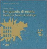 Un quanto di erotia. Gadda con Freud e Schrödinger - Gabriele Frasca - copertina