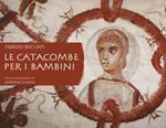 Le catacombe per i bambini. Ediz. illustrata