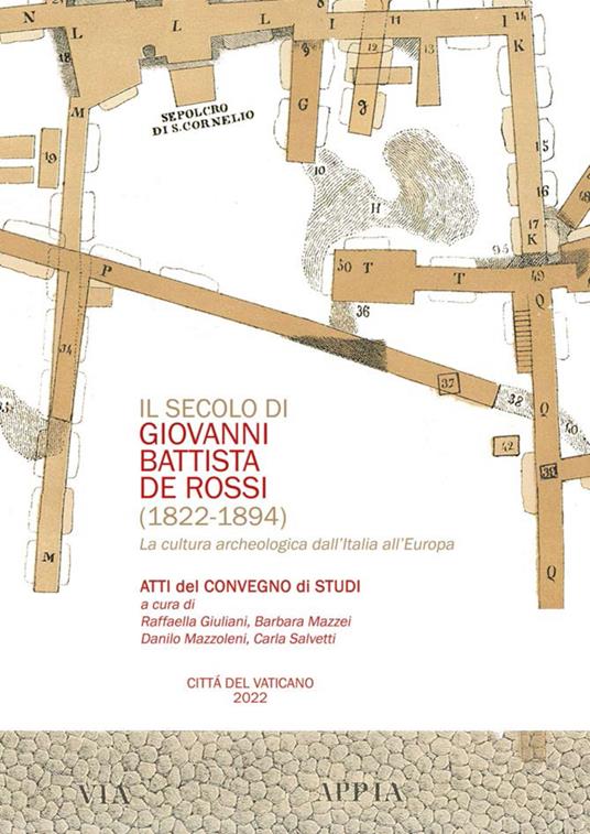 Il secolo di Giovani Battista De Rossi (1822-1894). La cultura archeologica dall'Italia all'Europa. Atti del Convegno - copertina