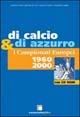 Di calcio e di azzurro. I campionati europei 1960-2000. Con CD-ROM