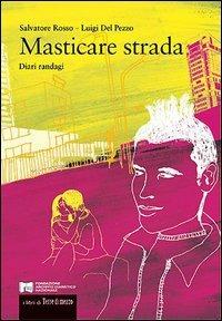 Masticare strada. Diari randagi - Salvatore Rosso,Luigi Del Pezzo - copertina