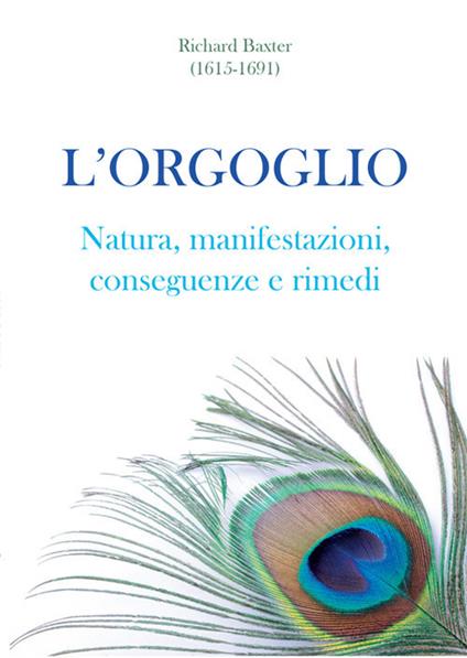 L' orgoglio. Natura, manifestazioni, conseguenze e rimedi - Richard Baxter - copertina