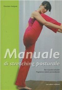 Manuale di stretching posturale. Test muscolari, articolari, programma motorio personalizzato - Graziano Amigoni - copertina