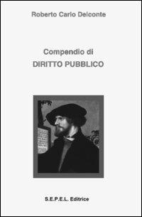Compendio di diritto pubblico - Roberto Carlo Delconte - copertina