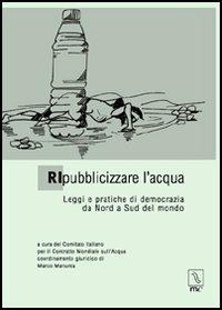 Ripubblicizzare l'acqua. Leggi e pratiche di democrazia da Nord a Sud del mondo - copertina