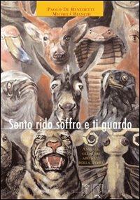 Sento rido soffro e ti guardo. Animali, gli altri abitanti della terra. Ediz. illustrata - Paolo De Benedetti,Michela Bianchi - copertina