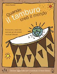 Quando il tamburo creò il mondo. Conoscere, costruire, suonare gli strumenti musicali africani - Vittorio Franchini - copertina