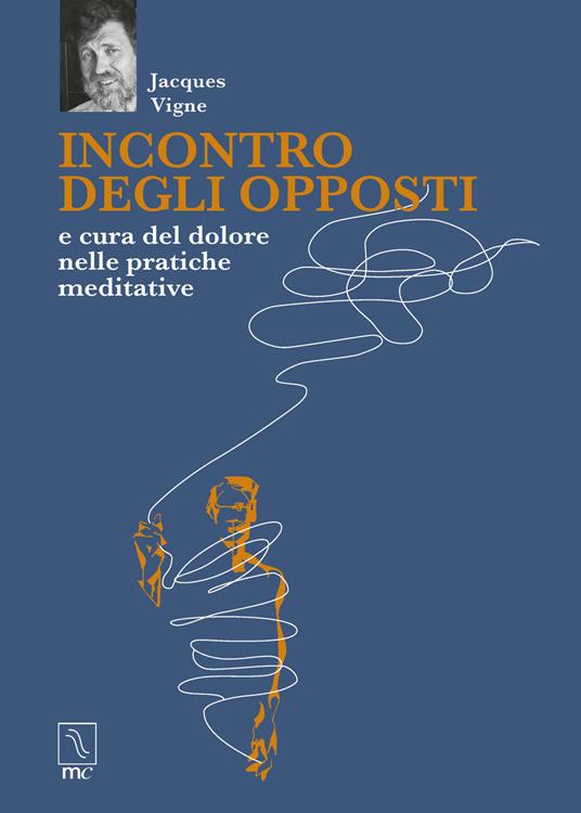 Incontro degli opposti e cura del dolore nelle pratiche meditative - Jacques Vigne - copertina