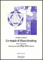 La magia di Rauschenberg. Tracce esoteriche nel precursore della pop art e dintorni