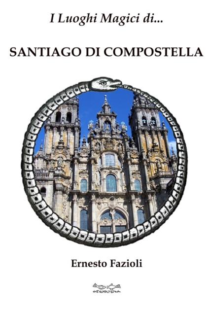 I luoghi magici di Santiago di Compostella - Ernesto Fazioli - copertina