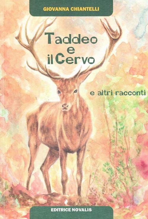 Taddeo e il cervo e altri racconti - Giovanna Chiantelli - copertina