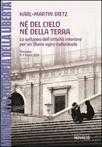 Né del cielo né della terra. Lo sviluppo dell'attività interiore per un libero agire individuale - Karl-Martin Dietz - copertina