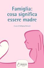 Famiglia. Cosa significa essere madre