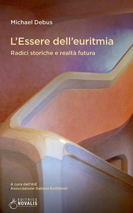 L' essere dell'euritmia. Radici storiche e realtà futura - Michael Debus - copertina