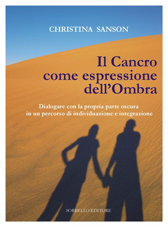 Il cancro come espressione dell'ombra. Dialogare con la propria parte oscura in un percorso di individuazione e integrazione - Christina Sanson - ebook