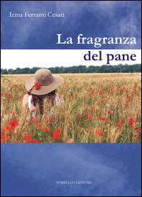 La fragranza del pane - Irma Ferranti Cesari - copertina